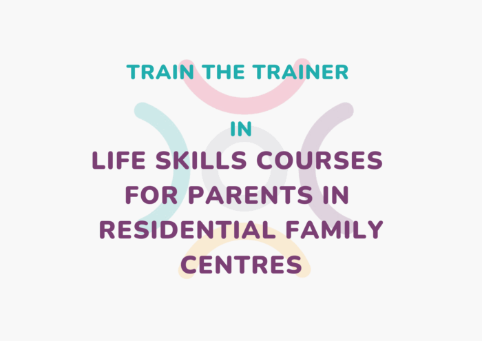 Train the Trainer in Life Skills Courses for Parents in Residential Family Centres